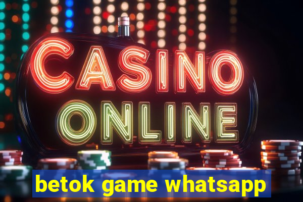 betok game whatsapp